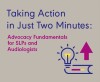 Taking Action in Just Two Minutes: Advocacy Fundamentals for SLPs and Audiologists