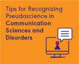 Tips for Recognizing Pseudoscience in Communication Sciences and Disorders