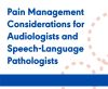 Pain Management Considerations for Audiologists and Speech-Language Pathologists (On Demand Webinar)