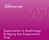 Supervision in Audiology: Bridging the Expectation Gap (Live Webinar)