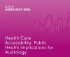 Health Care Accessibility: Public Health Implications for Audiology (Live Webinar)