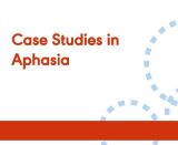 Case Studies in Aphasia (On Demand Webinar)