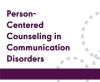 Person-Centered Counseling in Communication Disorders (On Demand Webinar)