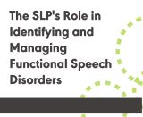 The SLP's Role in Identifying and Managing Functional Speech Disorders (On Demand Webinar)