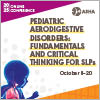 Pediatric Aerodigestive Disorders: Fundamentals and Critical Thinking for SLPs