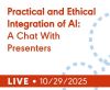 Practical and Ethical Integration of AI: A Chat With Presenters (Live Webinar)