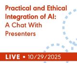 Practical and Ethical Integration of AI: A Chat With Presenters (Live Webinar)