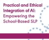 Practical and Ethical Integration of AI: Empowering the School-Based SLP