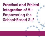 Practical and Ethical Integration of AI: Empowering the School-Based SLP