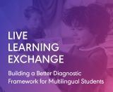 Building a Better Diagnostic Framework for Multilingual Students: Live Learning Exchange
