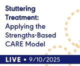 Stuttering Treatment: Applying the Strengths-Based CARE Model (Live Webinar)