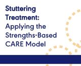 Stuttering Treatment: Applying the Strengths-Based CARE Model (On Demand Webinar)