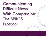 Communicating Difficult News With Compassion: The SPIKES Protocol (On Demand Webinar)