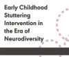 Early Childhood Stuttering Intervention in the Era of Neurodiversity (On Demand Webinar)