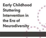 Early Childhood Stuttering Intervention in the Era of Neurodiversity (On Demand Webinar)