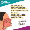 Dysphagia Management: Strengthening Skills, Overcoming Obstacles