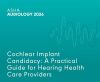 Cochlear Implant Candidacy: A Practical Guide for Hearing Health Care Providers (On Demand Webinar)
