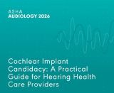 Cochlear Implant Candidacy: A Practical Guide for Hearing Health Care Providers (On Demand Webinar)