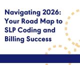 Navigating 2026: Your Road Map to SLP Coding and Billing Success (On Demand Webinar)