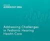 Addressing Challenges in Pediatric Hearing Health Care (On Demand Webinar)