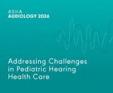 Addressing Challenges in Pediatric Hearing Health Care (On Demand Webinar)